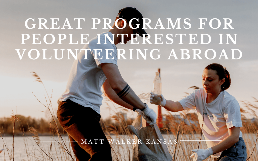Great Programs for People Interested in Volunteering Abroad Matt Walker Kansas (1)