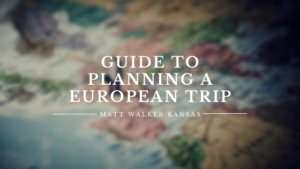 Guide to Planning a European Trip Matt Walker Kansas
