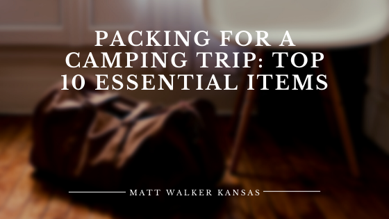 Packing for a Camping Trip: Top 10 Essential Items