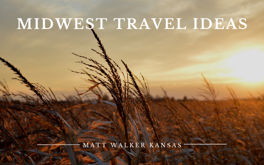 Midwest Travel Ideas Matt Walker Kansas