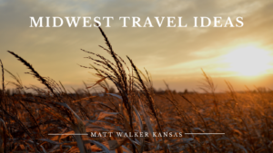 Midwest Travel Ideas Matt Walker Kansas