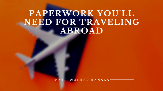 Paperwork You'll Need For Traveling Abroad Matt Walker Kansas Min