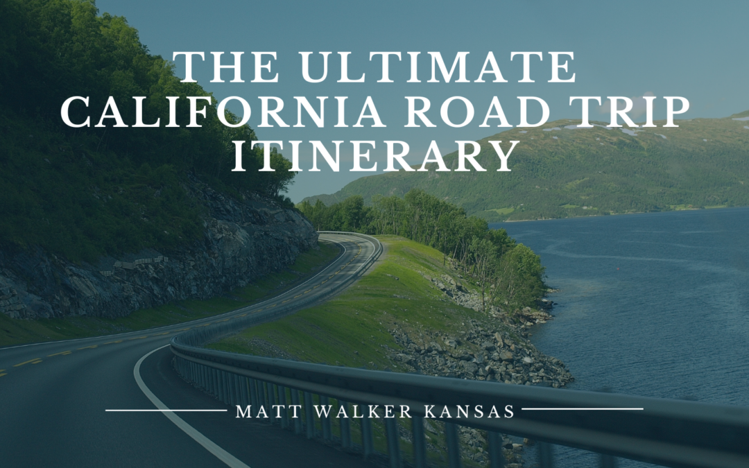 The Ultimate California Road Trip Itinerary Matt Walker Kansas