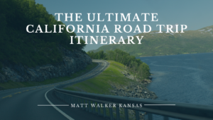 The Ultimate California Road Trip Itinerary Matt Walker Kansas