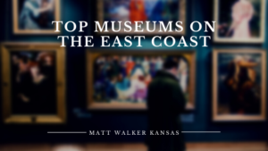Top Museums On The East Coast Matt Walker Kansas