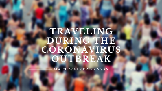 Traveling During the Coronavirus Outbreak Matt Walker Kansas