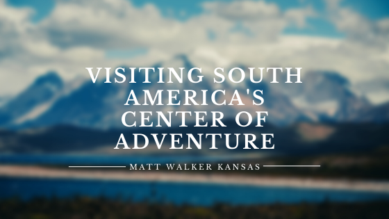 Visiting South America's Center of Adventure Matt Walker Kansas